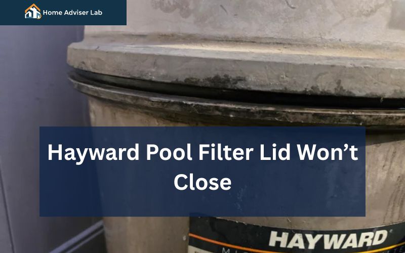 Hayward Pool Filter Lid Won’t Close-FI