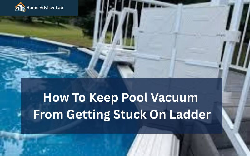 How To Keep Pool Vacuum From Getting Stuck On Ladder-FI