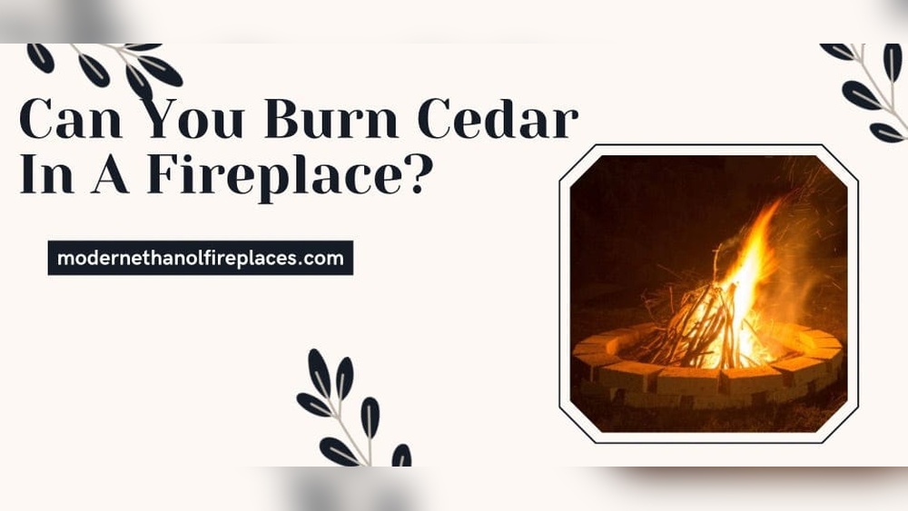 Burn Cedar in Fireplace