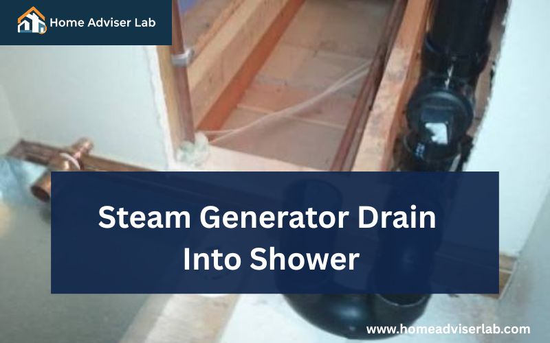 Steam Generator Drain Into Shower-FI