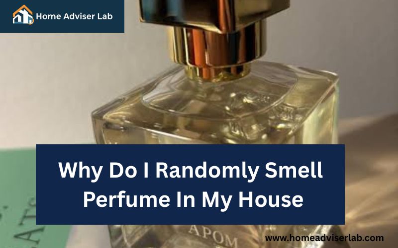 Why Do I Randomly Smell Perfume In My House-FI