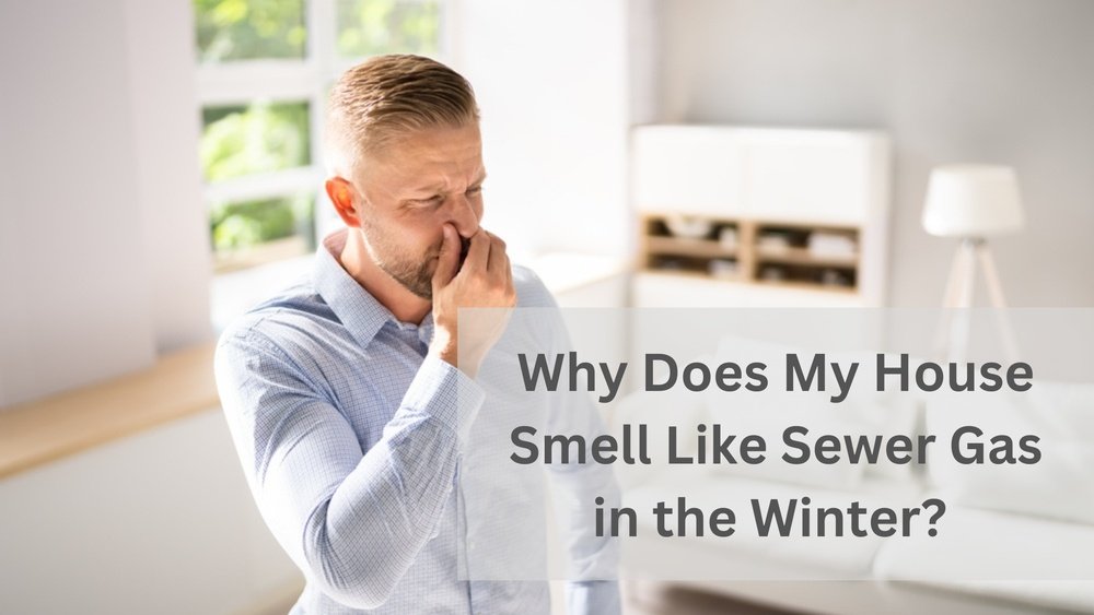 Why Does My House Smell Like Sewer In The Winter