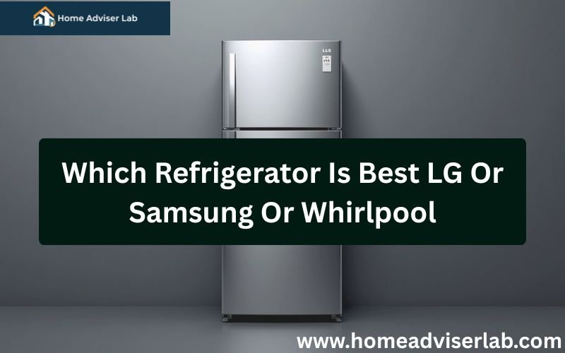 Which Refrigerator Is Best LG Or Samsung Or Whirlpool-FI