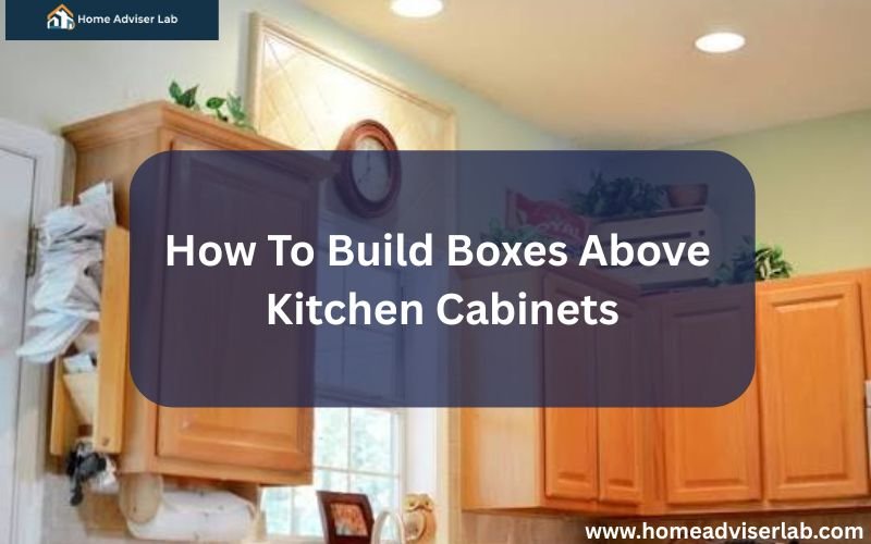 How To Build Boxes Above Kitchen Cabinets-FI