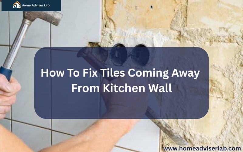 How To Fix Tiles Coming Away From Kitchen Wall-FI