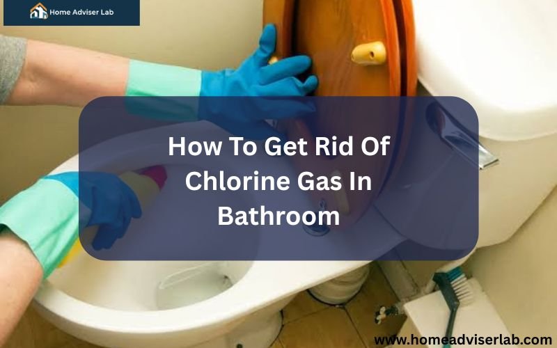 How To Get Rid Of Chlorine Gas In Bathroom-FI