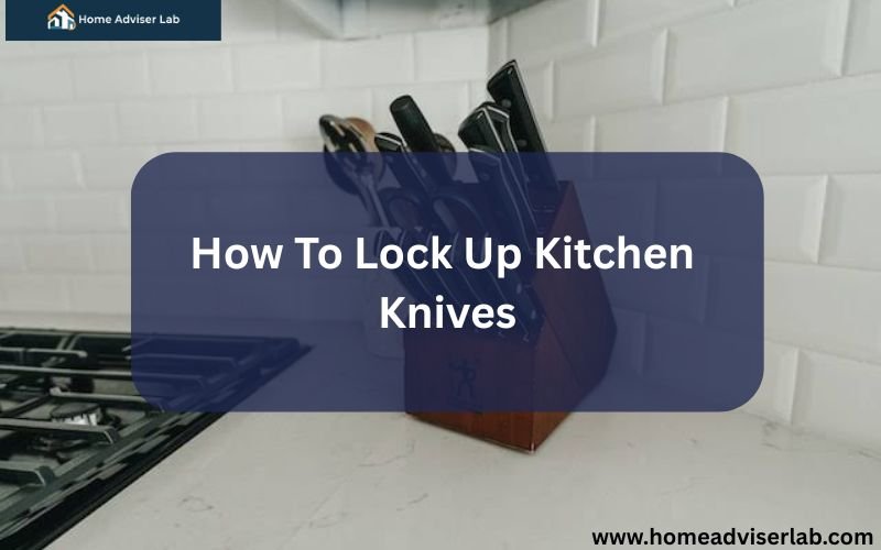 How To Lock Up Kitchen Knives-FI